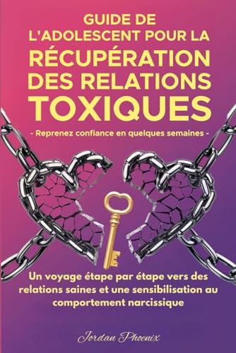 LE GUIDE DE L'ADOLESCENT POUR SE REMETTRE DES RELATIONS TOXIQUES: UN PARCOURS PAS À PAS VERS DES RELATIONS SAINES ET UNE PRISE DE CONSCIENCE DES COMPORTEMENTS NARCISSIQUES von Ace East Publishing