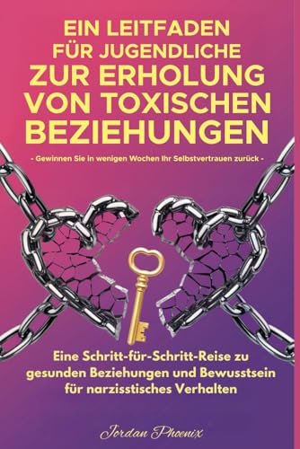LEITFADEN FÜR TEENAGER, UM TOXISCHE BEZIEHUNGEN ZU ÜBERWINDEN IN WENIGEN WOCHEN NEUES VERTRAUEN GEWINNEN: EINE SCHRITTWEISE REISE ZU GESUNDEN BEZIEHUNGEN UND ZUM BEWUSSTSEIN FÜR NARZISSTISCHES VERHA LEITFADEN FÜR TEENAGER, UM TOXISCHE BEZIEHUNGEN ZU ÜBERWINDEN IN WENIGEN WOCHEN NEUES VERTRAUEN GEWINNEN: EINE SCHRITTWEISE REISE ZU GESUNDEN BEZIEHUNGEN UND ZUM BEWUSSTSEIN FÜR NARZISSTISCHES VERHA von Ace East Publishing