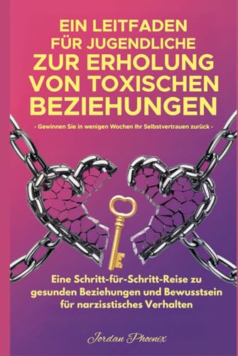 LEITFADEN FÜR TEENAGER, UM TOXISCHE BEZIEHUNGEN ZU ÜBERWINDEN IN WENIGEN WOCHEN NEUES VERTRAUEN GEWINNEN: EINE SCHRITTWEISE REISE ZU GESUNDEN BEZIEHUNGEN UND ZUM BEWUSSTSEIN FÜR NARZISSTISCHES VERHA LEITFADEN FÜR TEENAGER, UM TOXISCHE BEZIEHUNGEN ZU ÜBERWINDEN IN WENIGEN WOCHEN NEUES VERTRAUEN GEWINNEN: EINE SCHRITTWEISE REISE ZU GESUNDEN BEZIEHUNGEN UND ZUM BEWUSSTSEIN FÜR NARZISSTISCHES VERHA von Ace East Publishing