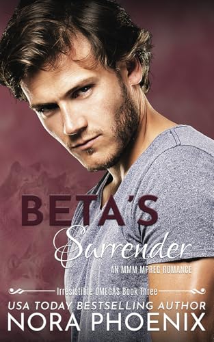 Beta's Surrender: An MMM Mpreg Romance (Irresistible Omegas, Band 3)
