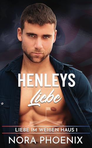 Henley's Liebe (Liebe im Weißen Haus, Band 1)