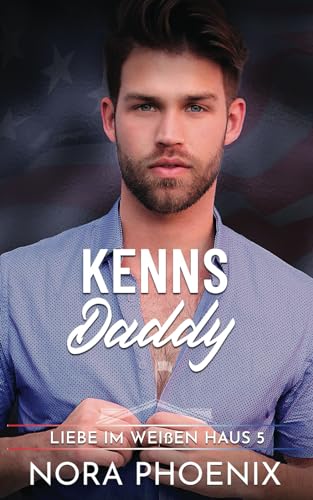 Kenns Daddy (Liebe im Weißen Haus, Band 5)