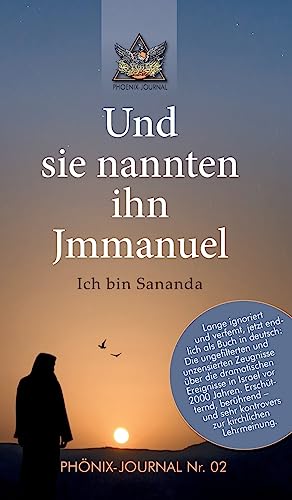 Und sie nannten ihn Jmmanuel: Ich bin Sananda (Phönix-Journale)