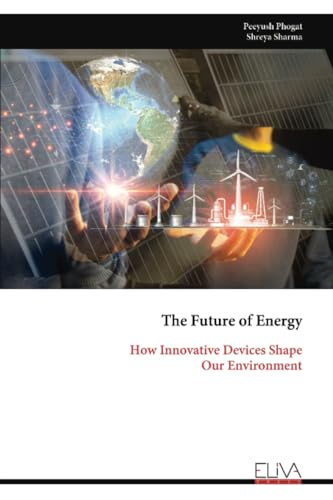 The Future of Energy: How Innovative Devices Shape Our Environment von Eliva Press
