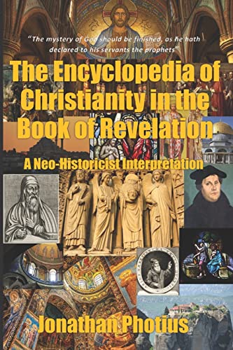 The Encyclopedia of Christianity in the Book of Revelation: A Neo-Historicist Interpretation on Chapters 6 to 20 of St. John's Apocalypse