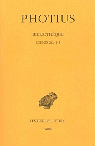 Photius, Bibliotheque: Tome VI: Codices 242-245. (Collection Des Universites De France Serie Grecque, Band 205)