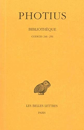 Photius, Bibliotheque: Tome VII: Codices 246-256. (Collection Des Universites De France Serie Grecque, Band 229)