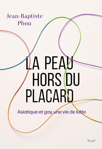 La Peau hors du placard: Asiatique et gay, une vie de lutte La Peau hors du placard: Asiatique et gay, une vie de lutte von SEUIL
