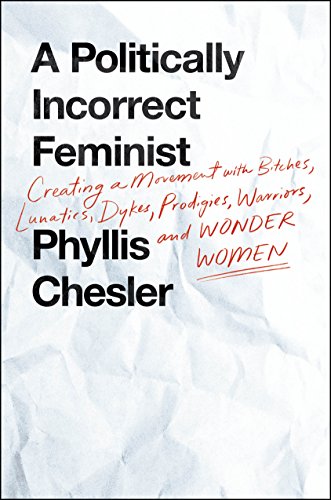 A Politically Incorrect Feminist: Creating a Movement With Bitches, Lunatics, Dykes, Prodigies, Warriors, and Wonder Women