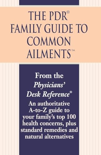 The PDR Family Guide to Common Ailments: An Authoritative A-to-Z Guide to Your Family's Top 100 Health Concerns, Plus Standard Remedies and Natural Alternatives von Ballantine Books