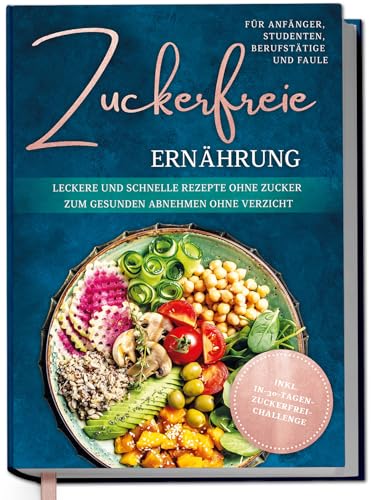Zuckerfreie Ernährung für Anfänger, Studenten, Berufstätige & Faule: Leckere und schnelle Rezepte ohne Zucker zum gesunden Abnehmen ohne Verzicht - inkl. in-30-Tagen-zuckerfrei-Challenge Zuckerfreie Ernährung für Anfänger, Studenten, Berufstätige & Faule: Leckere und schnelle Rezepte ohne Zucker zum gesunden Abnehmen ohne Verzicht - inkl. in-30-Tagen-zuckerfrei-Challenge von Edition Dreiblatt