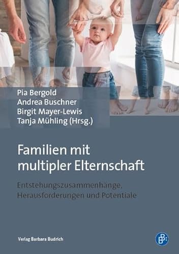 Familien mit multipler Elternschaft: Entstehungszusammenhänge, Herausforderungen und Potenziale von BUDRICH