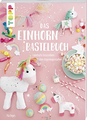 Das Einhorn-Bastelbuch: Fabelhafte Kreativideen in allen Regenbogenfarben von TOPP