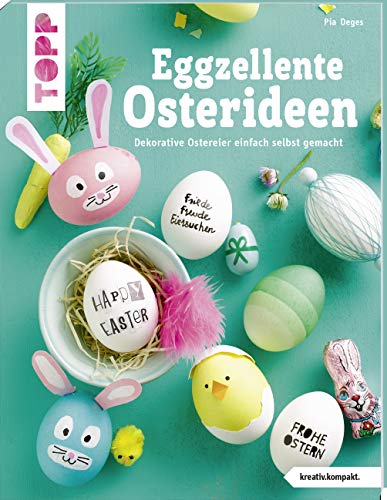 Eggzellente Osterideen (kreativ.kompakt): Dekorative Ostereier einfach selbst gemacht