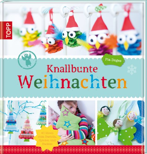 Knallbunte Weihnachten: Über 30 Ideen zum Basteln und Spielen