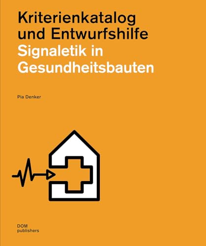 Signaletik in Gesundheitsbauten: Kriterienkatalog und Entwurfshilfe (Handbuch und Planungshilfe/Construction and Design Manual)