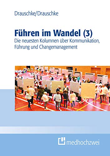 Führen im Wandel (3): Die neuesten Kolumnen über Kommunikation, Führung und Changemanagement von medhochzwei Verlag