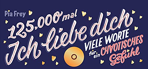 125.000 Mal Ich liebe Dich: Viele Worte für ein chaotisches Gefühl