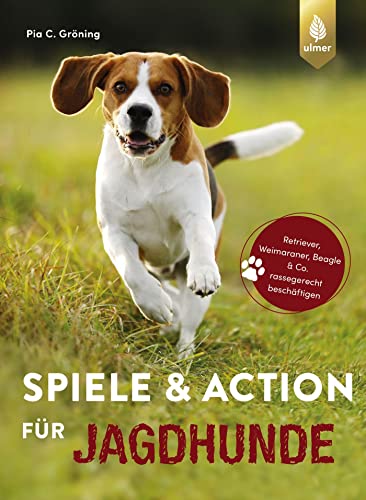 Spiele und Action für Jagdhunde: Retriever, Weimaraner, Beagle und Co. rassegerecht beschäftigen Spiele und Action für Jagdhunde: Retriever, Weimaraner, Beagle und Co. rassegerecht beschäftigen