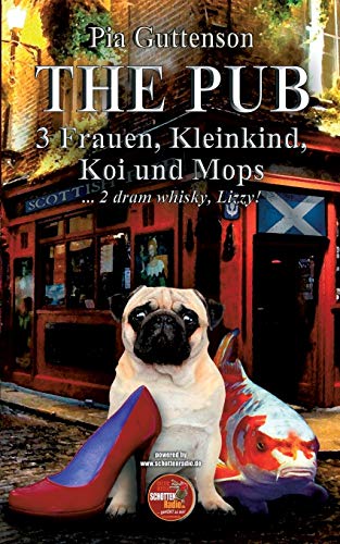 The Pub - 3 Frauen, Kleinkind, Koi und Mops: ...2 dram whisky, Lizzy!