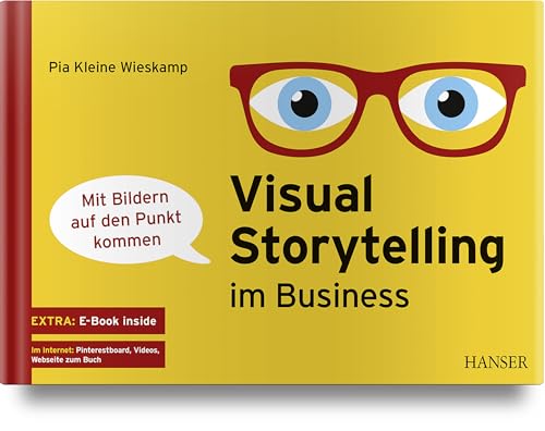 Visual Storytelling im Business: - mit Bildern auf den Punkt kommen Visual Storytelling im Business: - mit Bildern auf den Punkt kommen