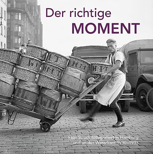 Der richtige Moment – Fide Struck fotografiert in Hamburg und an der Waterkant 1930–1933 von Imhof Verlag