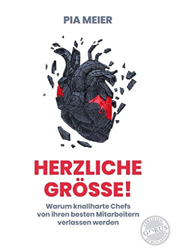 Herzliche Größe!: Warum knallharte Chefs von ihren besten Mitarbeitern verlassen werden Herzliche Größe!: Warum knallharte Chefs von ihren besten Mitarbeitern verlassen werden