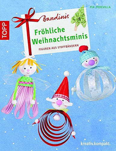 Bandinis-Fröhliche Weihnachtsminis: Figuren aus Stoffbändern (kreativ.kompakt.) von Frech