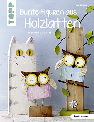 Bunte Figuren aus Holzlatten (kreativ.kompakt.): Ideen fürs ganze Jahr von Frech Verlag GmbH