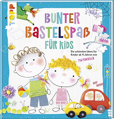 Bunter Bastelspaß für Kids: Die schönsten Ideen für Kinder ab 4 Jahren von Pia Pedevilla von Frech Verlag GmbH