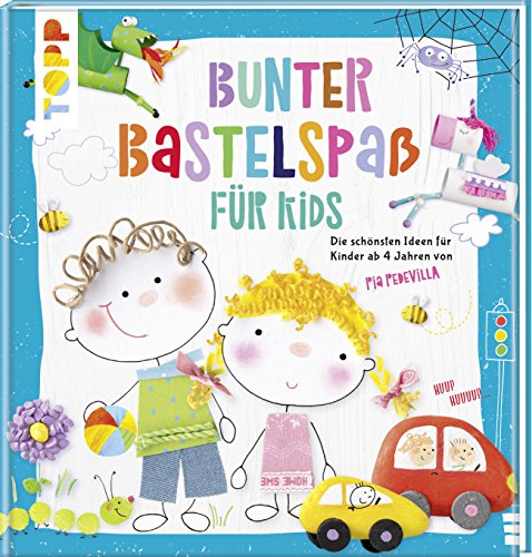 Bunter Bastelspaß für Kids: Die schönsten Ideen für Kinder ab 4 Jahren von Pia Pedevilla Bunter Bastelspaß für Kids: Die schönsten Ideen für Kinder ab 4 Jahren von Pia Pedevilla