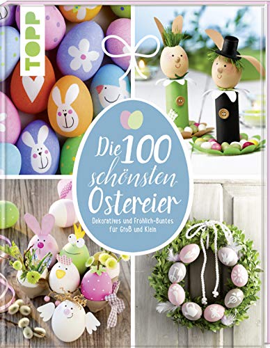 Die 100 schönsten Ostereier: Dekoratives und Fröhlich-Buntes für Groß und Klein Die 100 schönsten Ostereier: Dekoratives und Fröhlich-Buntes für Groß und Klein von Frech