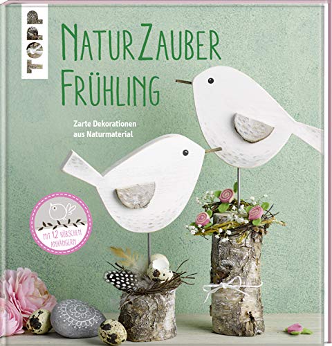 Naturzauber Frühling: Zarte Dekorationen aus Naturmaterial. Mit 12 hübschen Anhängern