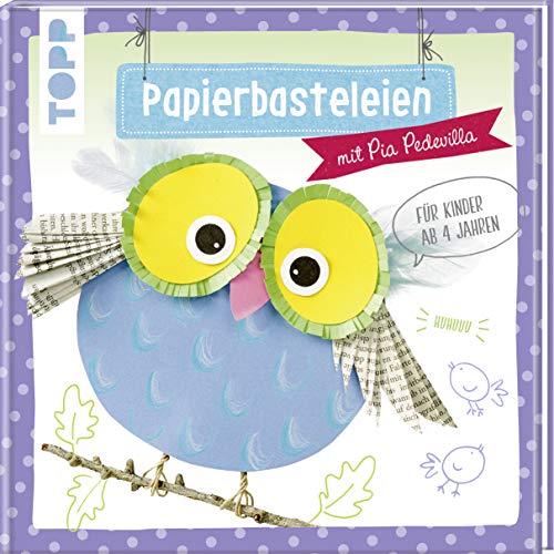 Papierbasteleien: mit Pia Pedevilla. Für Kinder ab 4 Jahren von Frech Verlag GmbH
