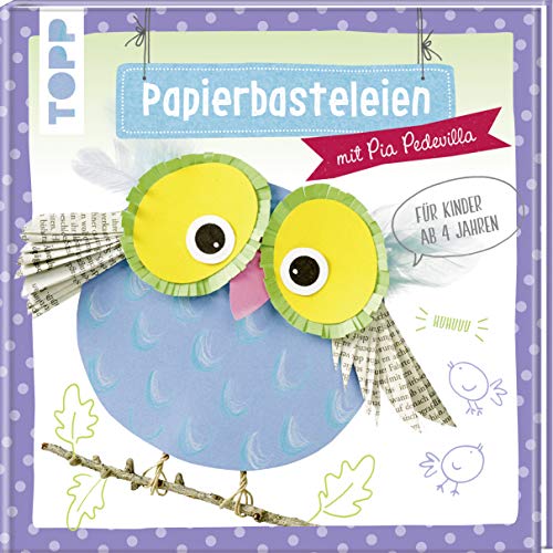 Papierbasteleien: mit Pia Pedevilla. Für Kinder ab 4 Jahren