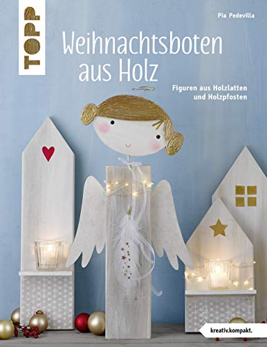 Weihnachtsboten aus Holz (kreativ.kompakt): Figuren aus Holzlatten und Holzpfosten