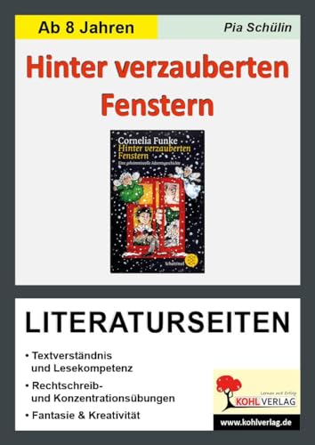 Hinter verzauberten Fenstern - Literaturseiten: Textverständnis & Lesekompetenz. Rechschreib- & Konzentrationsübungen. Fantasie & Kreativität. Mit Lösungen von Kohl Verlag