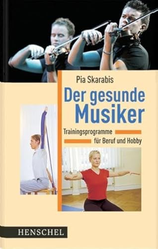 Der gesunde Musiker: Trainingsprogramme für Beruf und Hobby