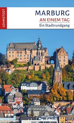 Marburg an einem Tag: Ein Stadtrundgang von Lehmstedt Verlag