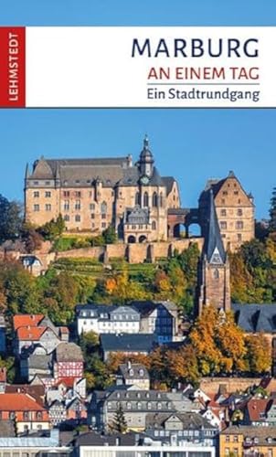 Marburg an einem Tag: Ein Stadtrundgang