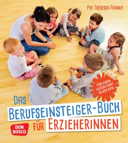 Das Berufseinsteiger-Buch für ErzieherInnen: Für einen guten Start in der Kita