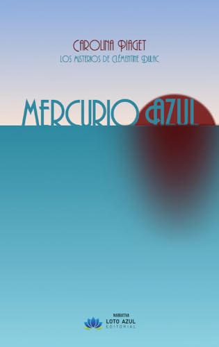 Mercurio Azul: Los misterios de Clémentine Dulac (Narrativa, Band 85) von Loto Azul