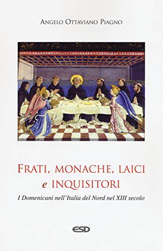 Frati, monache, laici e inquisitori. I domenicani nell'Italia del nord nel XIII secolo Frati, monache, laici e inquisitori. I domenicani nell'Italia del nord nel XIII secolo von DOMENICANI