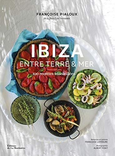 Ibiza - Entre terre et mer: 100 recettes ensoleillées von La Martinière