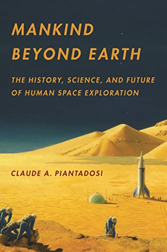 Mankind Beyond Earth: The History, Science, and Future of Human Space Exploration von Columbia University Press
