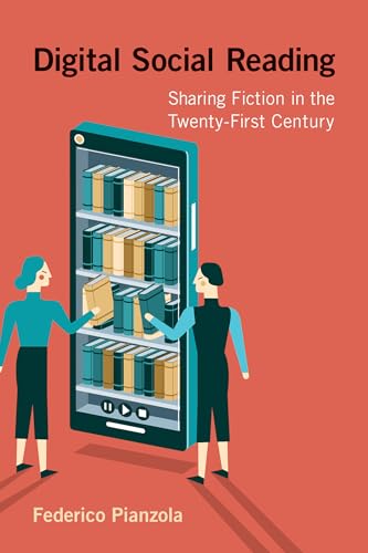 Digital Social Reading: Sharing Fiction in the Twenty-First Century Digital Social Reading: Sharing Fiction in the Twenty-First Century von The MIT Press