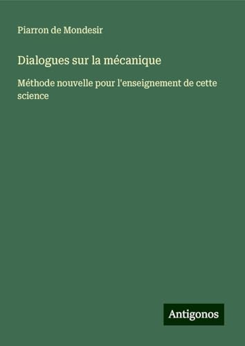 Dialogues sur la mécanique: Méthode nouvelle pour l'enseignement de cette science von Antigonos Verlag