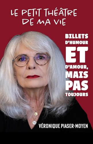 Le petit théâtre de ma vie: Des billets d'humour et d'amour, mais pas toujours von Véronique Piaser-Moyen