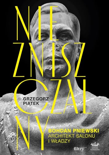 Niezniszczalny Bohdan Pniewski Architekt salonu i władzy