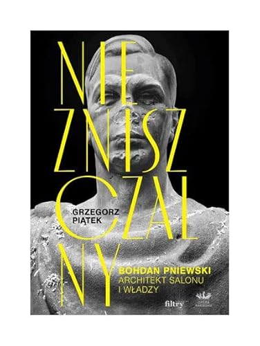 Niezniszczalny Bohdan Pniewski Architekt salonu i władzy